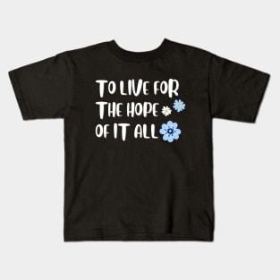 To Live For The Hope Of It All Kids T-Shirt